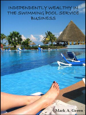 cover image of INDEPENDENTLY WEALTHY IN THE SWIMMING POOL SERVICE BUSINESS